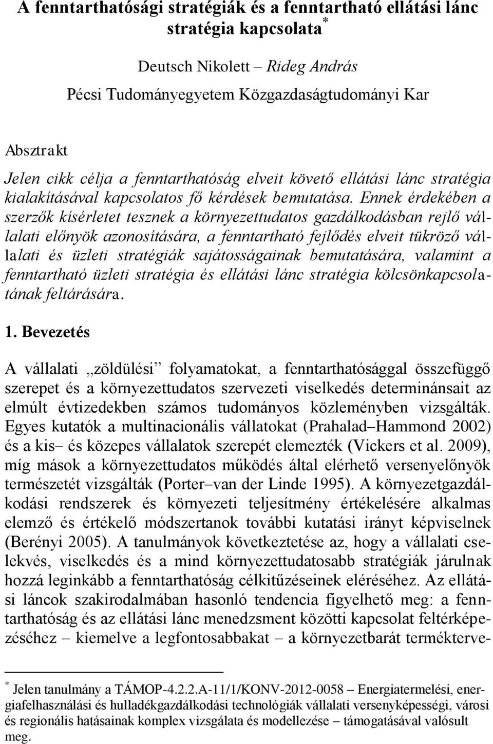 Ennek érdekében a szerzők kísérletet tesznek a környezettudatos gazdálkodásban rejlő vállalati előnyök azonosítására, a fenntartható fejlődés elveit tükröző vállalati és üzleti stratégiák