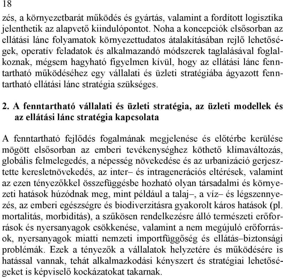 figyelmen kívül, hogy az ellátási lánc fenntartható működéséhez egy vállalati és üzleti stratégiába ágyazott fenntartható ellátási lánc stratégia szükséges. 2.