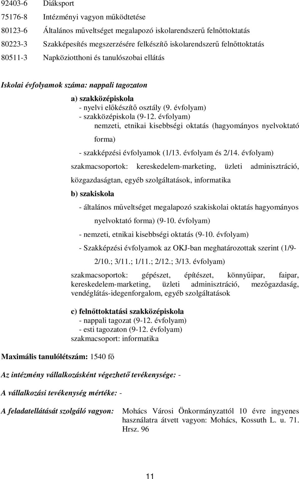 évfolyam) nemzeti, etnikai kisebbségi oktatás (hagyományos nyelvoktató forma) - szakképzési évfolyamok (1/13. évfolyam és 2/14.