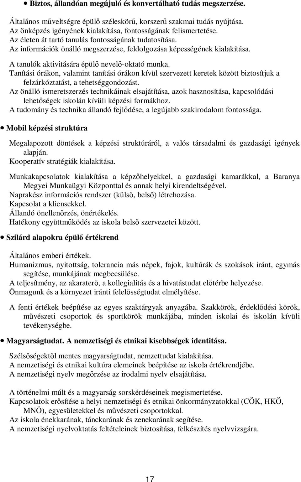 Tanítási órákon, valamint tanítási órákon kívül szervezett keretek között biztosítjuk a felzárkóztatást, a tehetséggondozást.