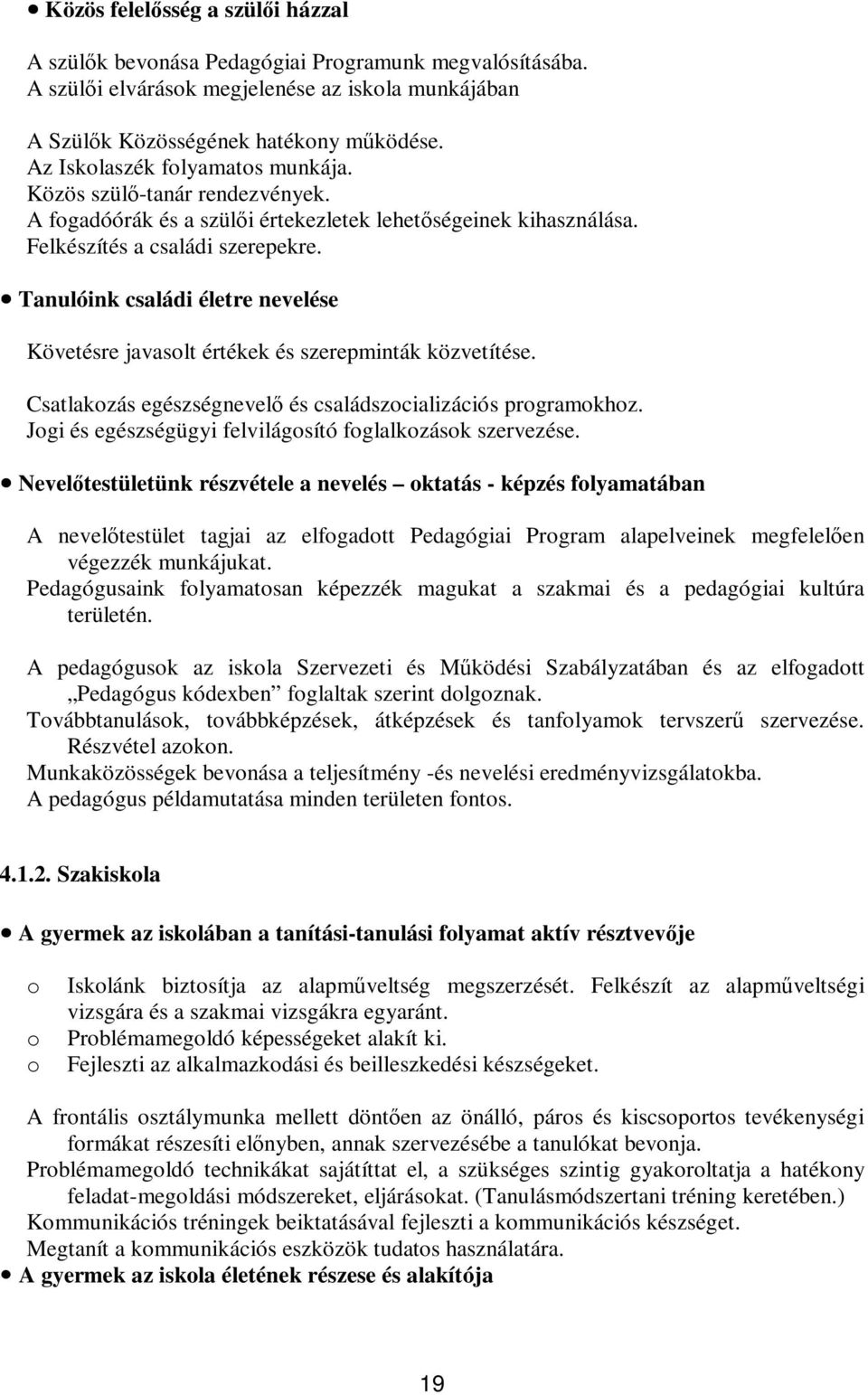 Tanulóink családi életre nevelése Követésre javasolt értékek és szerepminták közvetítése. Csatlakozás egészségnevel és családszocializációs programokhoz.