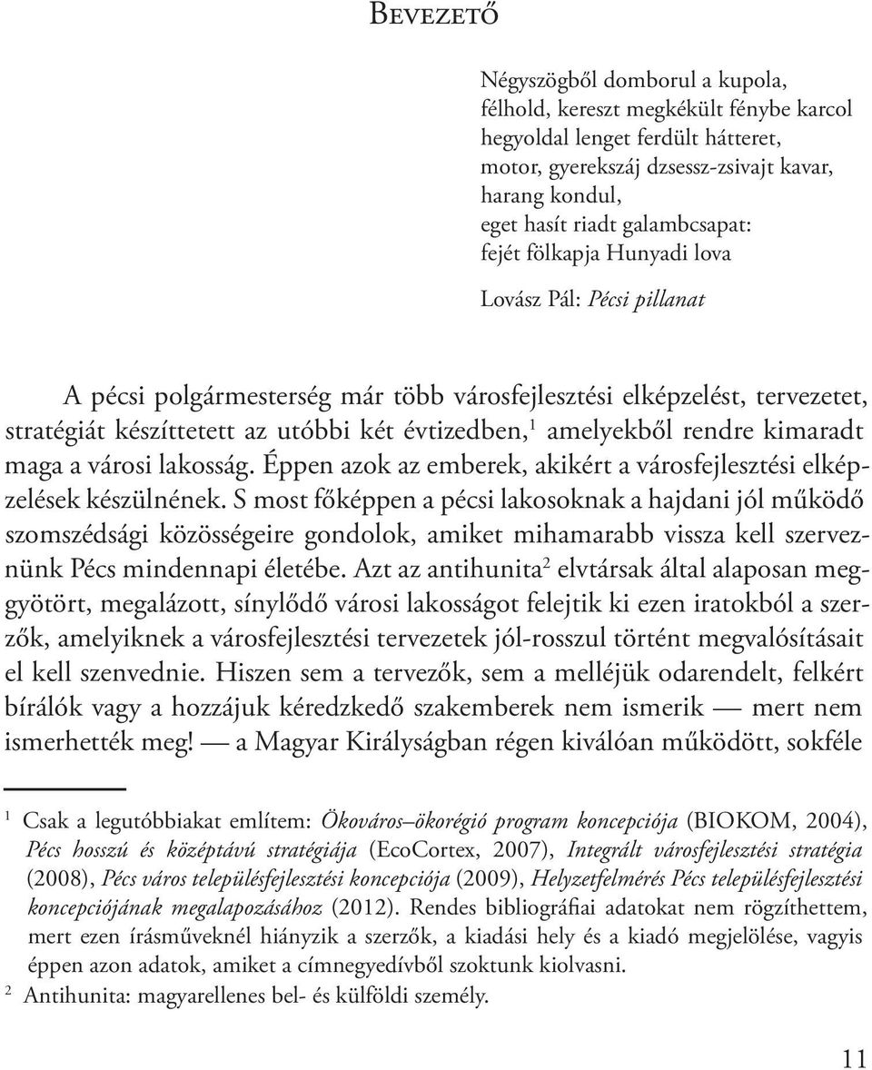 amelyekből rendre kimaradt maga a városi lakosság. Éppen azok az emberek, akikért a városfejlesztési elképzelések készülnének.