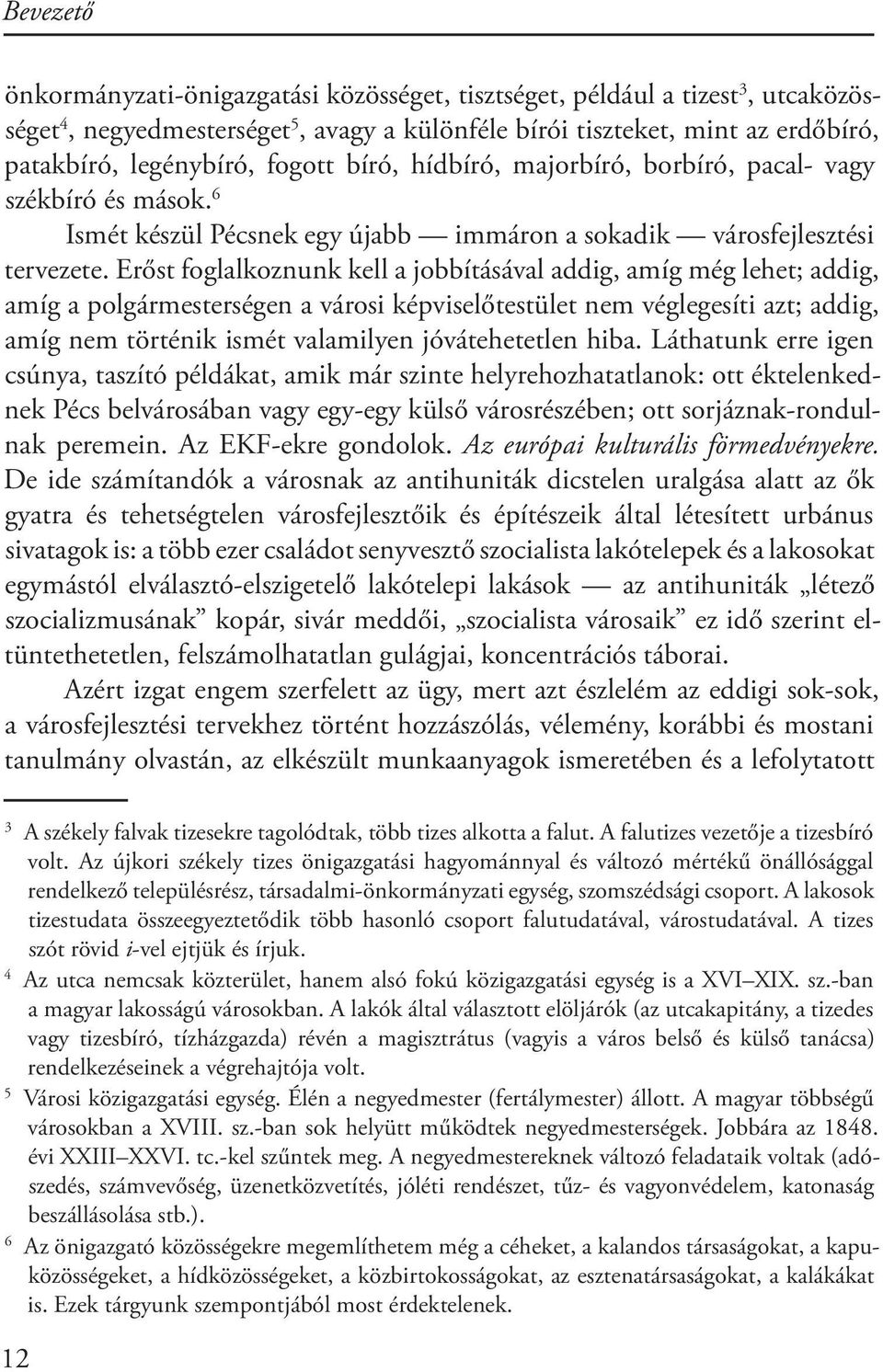 Erőst foglalkoznunk kell a jobbításával addig, amíg még lehet; addig, amíg a polgármesterségen a városi képviselőtestület nem véglegesíti azt; addig, amíg nem történik ismét valamilyen jóvátehetetlen