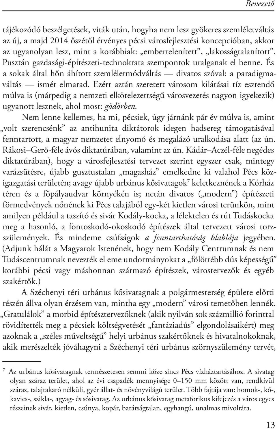 És a sokak által hőn áhított szemléletmódváltás divatos szóval: a paradigmaváltás ismét elmarad.