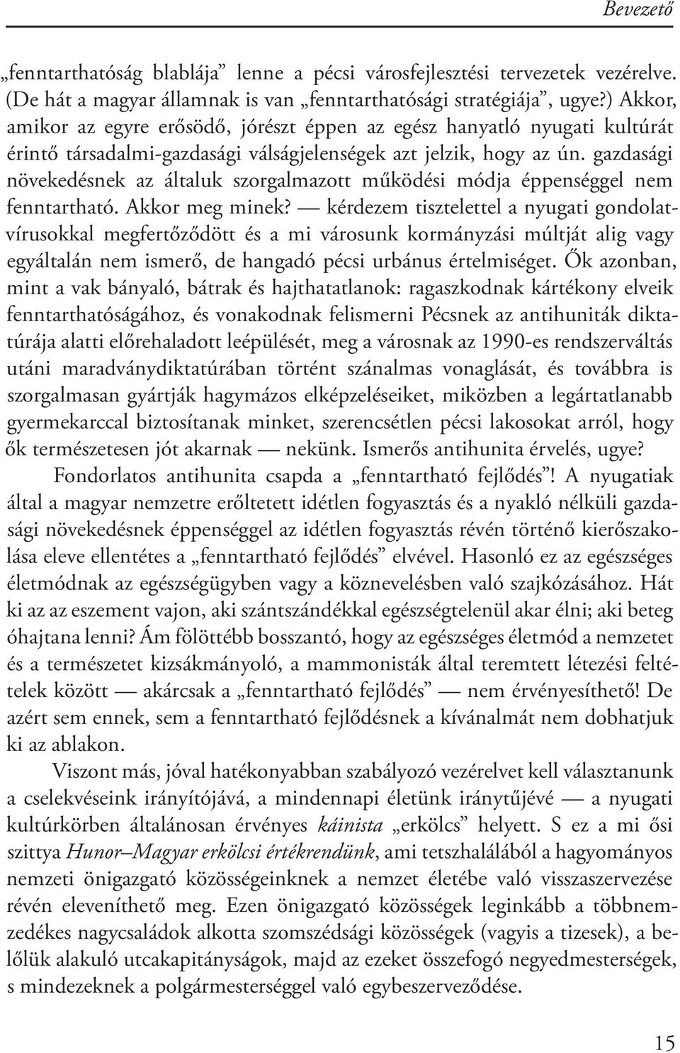 gazdasági növekedésnek az általuk szorgalmazott működési módja éppenséggel nem fenntartható. Akkor meg minek?