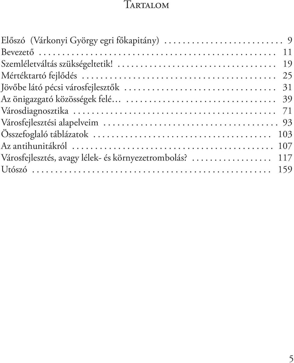 ........................................... 71 Városfejlesztési alapelveim...................................... 93 Összefoglaló táblázatok....................................... 103 Az antihunitákról.