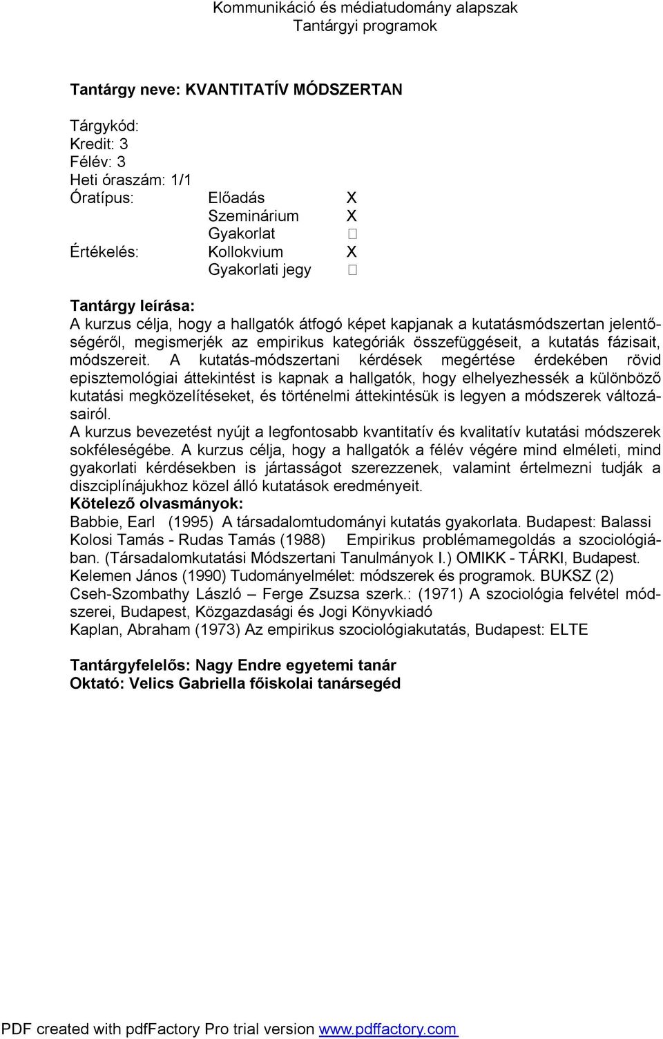 A kutatás-módszertani kérdések megértése érdekében rövid episztemológiai áttekintést is kapnak a hallgatók, hogy elhelyezhessék a különböző kutatási megközelítéseket, és történelmi áttekintésük is