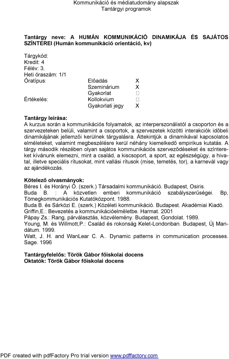 interakciók időbeli dinamikájának jellemzői kerülnek tárgyalásra. Áttekintjük a dinamikával kapcsolatos elméleteket, valamint megbeszélésre kerül néhány kiemelkedő empirikus kutatás.