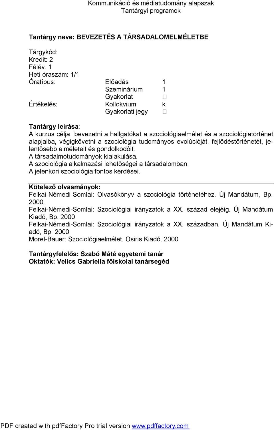 A társadalmotudományok kialakulása. A szociológia alkalmazási lehetőségei a társadalomban. A jelenkori szociológia fontos kérdései.