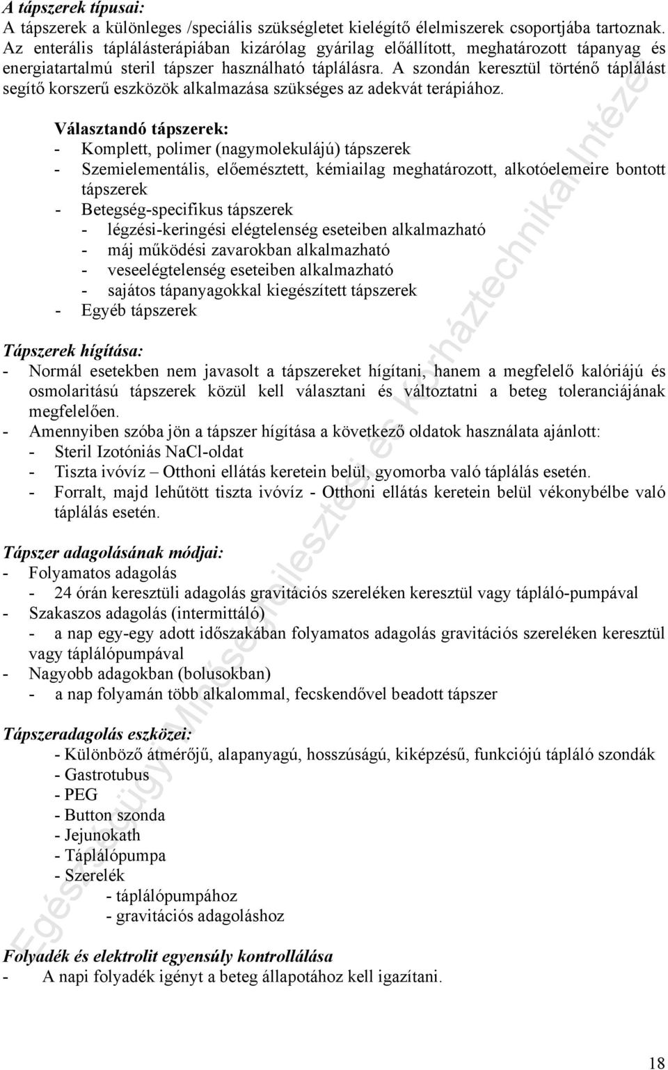 A szondán keresztül történő táplálást segítő korszerű eszközök alkalmazása szükséges az adekvát terápiához.