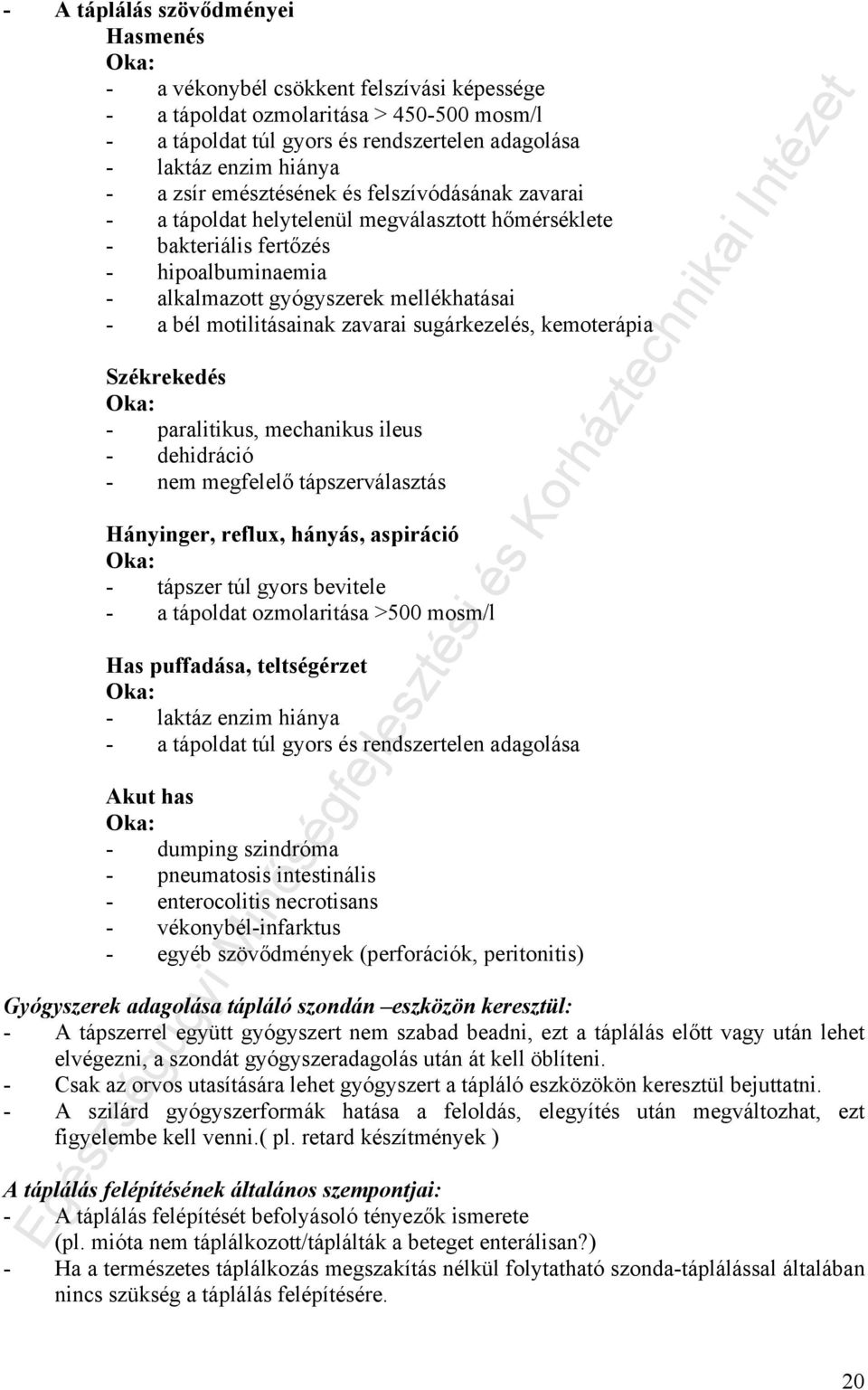 motilitásainak zavarai sugárkezelés, kemoterápia Székrekedés Oka: - paralitikus, mechanikus ileus - dehidráció - nem megfelelő tápszerválasztás Hányinger, reflux, hányás, aspiráció Oka: - tápszer túl