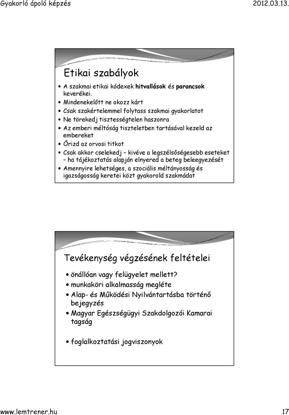 az orvosi titkot Csak akkor cselekedj kivéve a legszélsőségesebb eseteket ha tájékoztatás alapján elnyered a beteg beleegyezését Amennyire lehetséges, a szociális méltányosság és