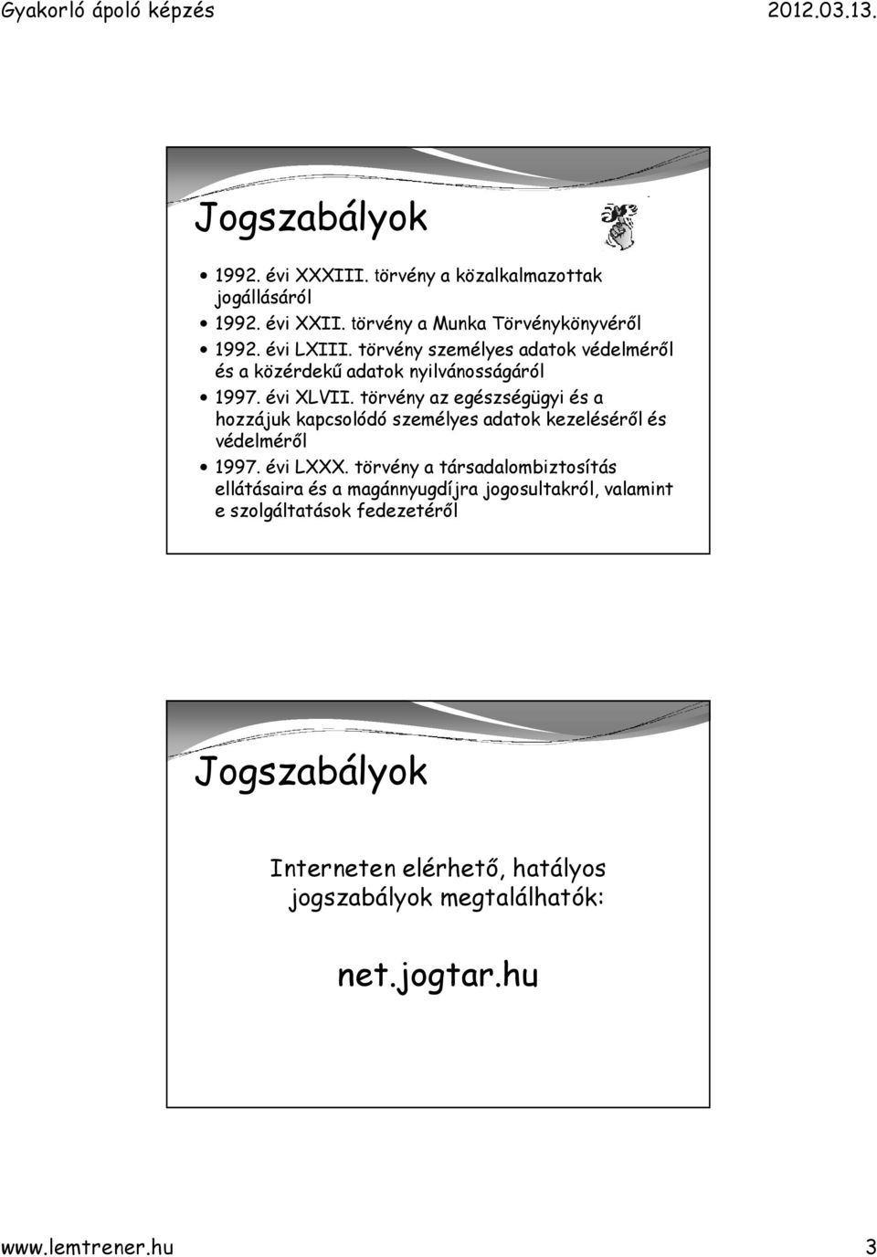 törvény az egészségügyi és a hozzájuk kapcsolódó személyes adatok kezeléséről és védelméről 1997. évi LXXX.