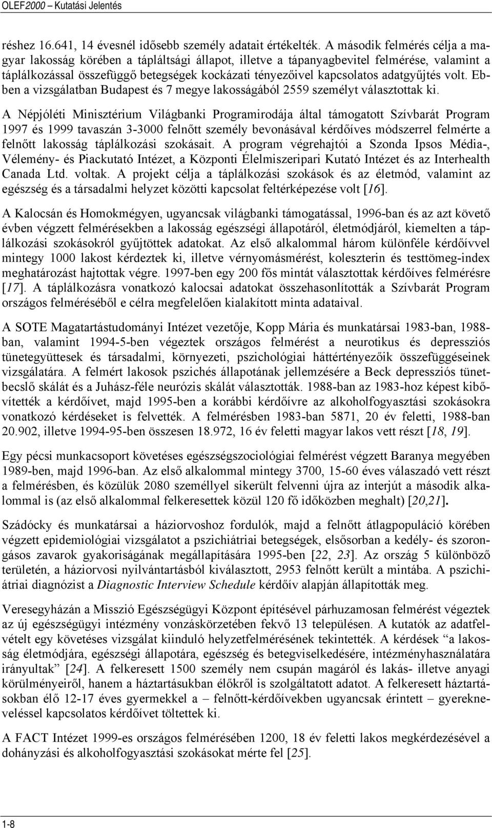 adatgyűjtés volt. Ebben a vizsgálatban Budapest és 7 megye lakosságából 2559 személyt választottak ki.