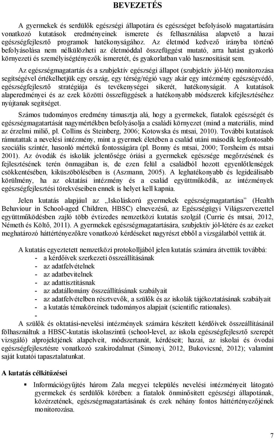 Az életmód kedvező irányba történő befolyásolása nem nélkülözheti az életmóddal összefüggést mutató, arra hatást gyakorló környezeti és személyiségtényezők ismeretét, és gyakorlatban való