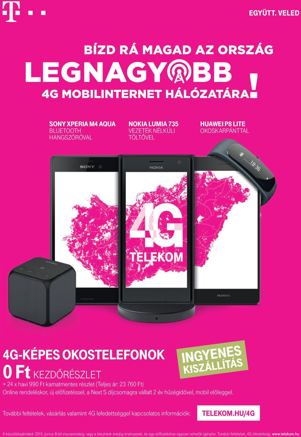 előleggel. INGYENES KISZÁLLÍTÁS További feltételek, vásárlás valamint 4G lefedettséggel kapcsolatos információk: TELEKOM.HU/4G A készülékajánlatok 2015.