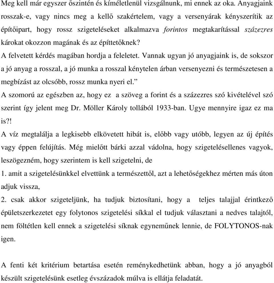 magának és az építtetıknek? A felvetett kérdés magában hordja a feleletet.