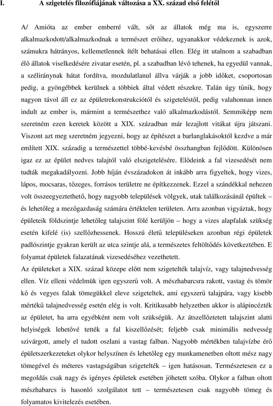 kellemetlennek ítélt behatásai ellen. Elég itt utalnom a szabadban élı állatok viselkedésére zivatar esetén, pl.