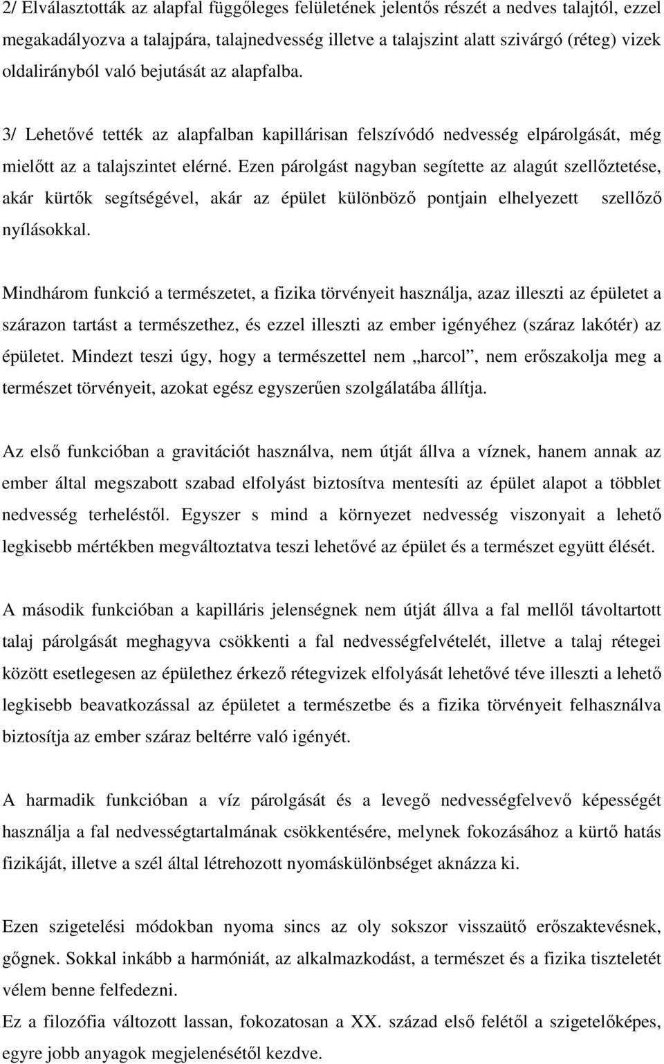 Ezen párolgást nagyban segítette az alagút szellıztetése, akár kürtık segítségével, akár az épület különbözı pontjain elhelyezett szellızı nyílásokkal.