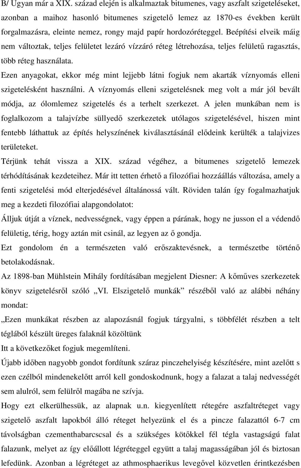 hordozóréteggel. Beépítési elveik máig nem változtak, teljes felületet lezáró vízzáró réteg létrehozása, teljes felülető ragasztás, több réteg használata.