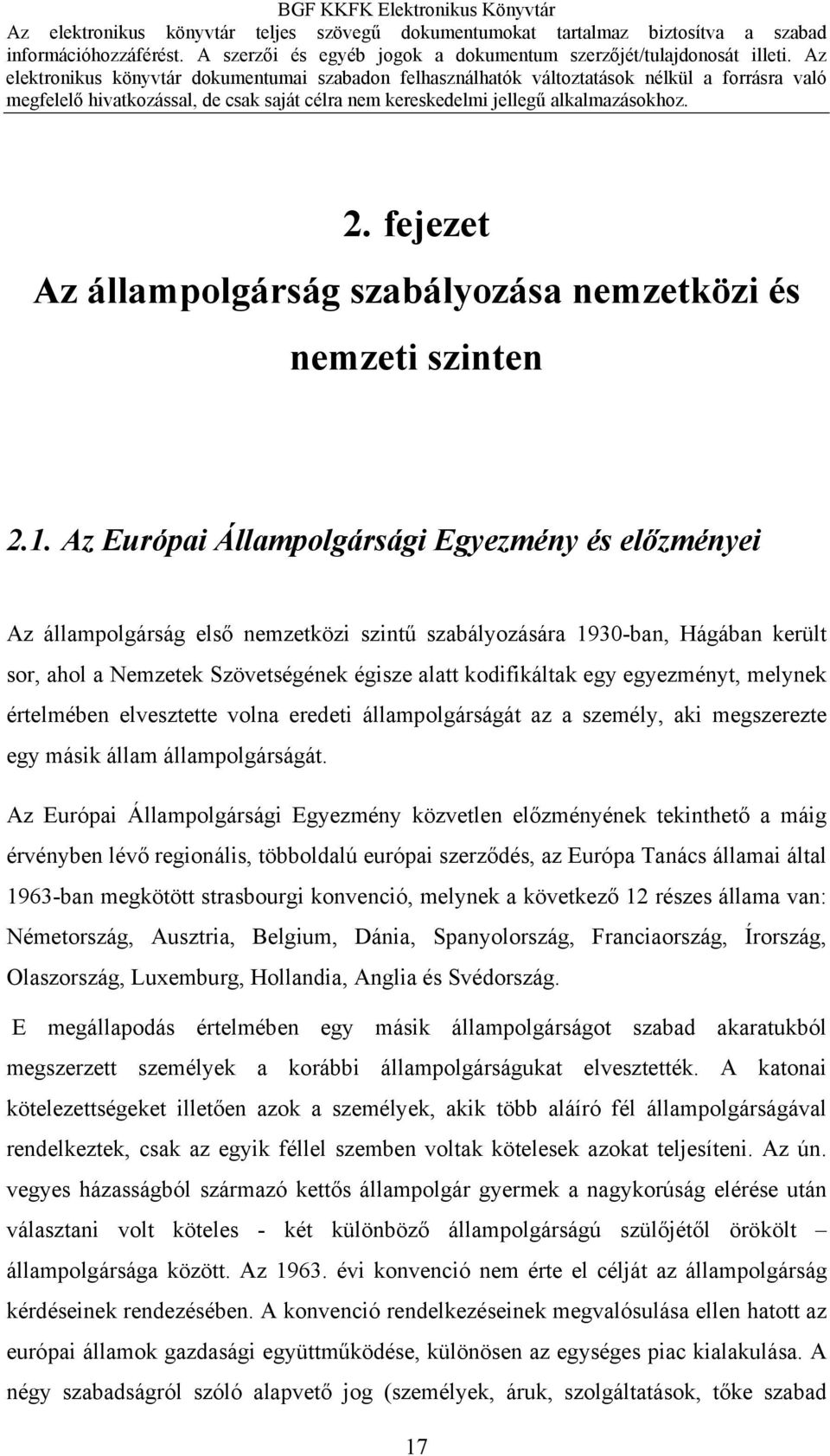 egyezményt, melynek értelmében elvesztette volna eredeti állampolgárságát az a személy, aki megszerezte egy másik állam állampolgárságát.