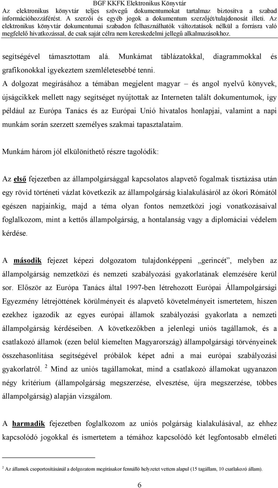 Unió hivatalos honlapjai, valamint a napi munkám során szerzett személyes szakmai tapasztalataim.