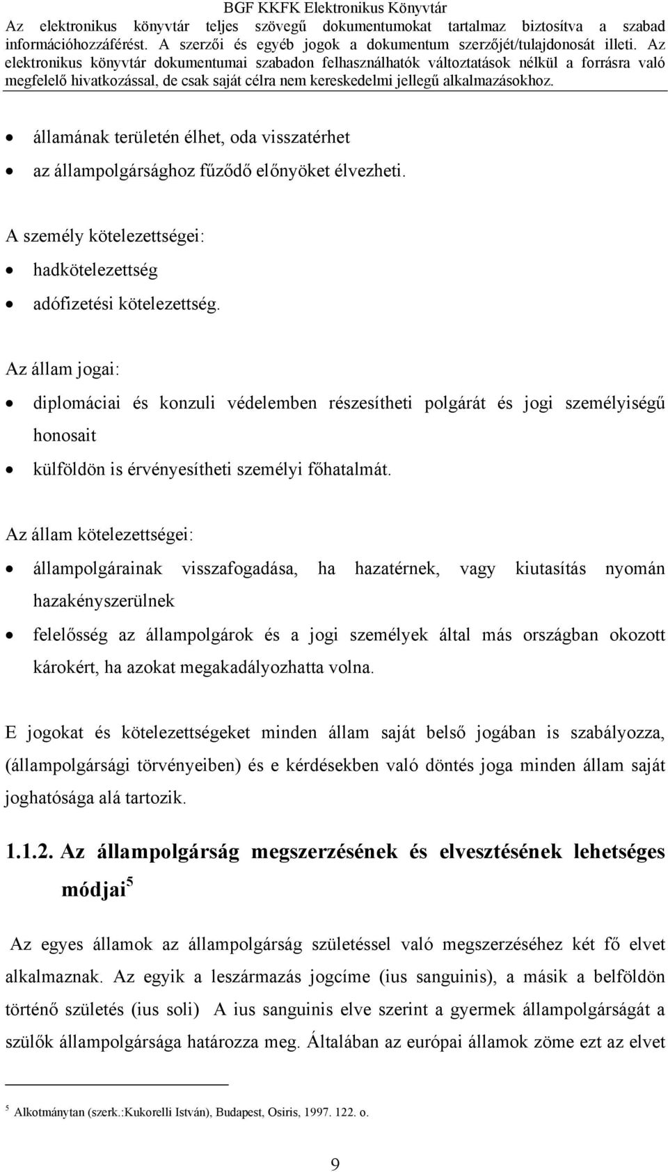 Az állam kötelezettségei: állampolgárainak visszafogadása, ha hazatérnek, vagy kiutasítás nyomán hazakényszerülnek felelősség az állampolgárok és a jogi személyek által más országban okozott