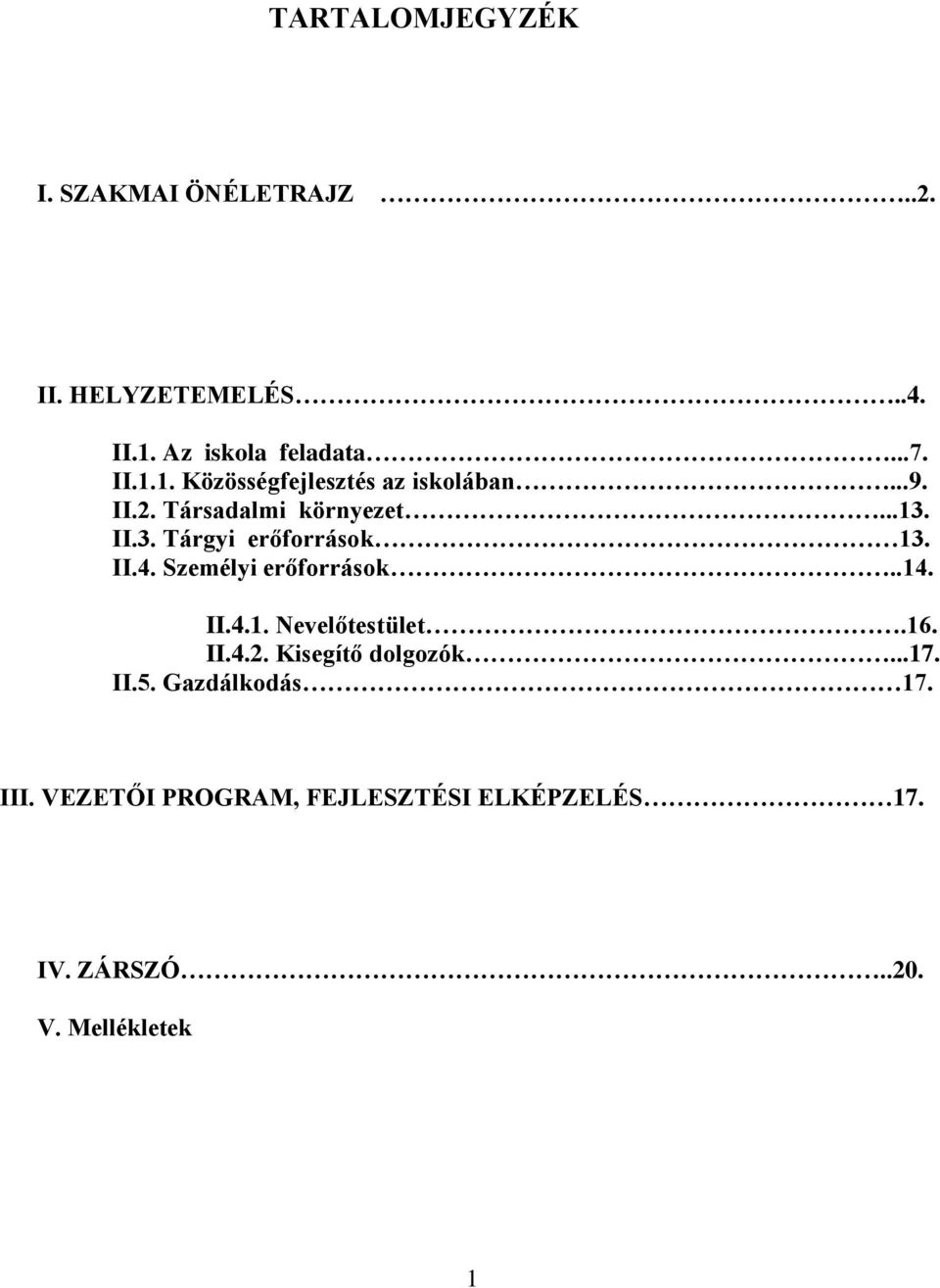 II.3. Tárgyi erőforrások 13. II.4. Személyi erőforrások..14. II.4.1. Nevelőtestület.16. II.4.2.