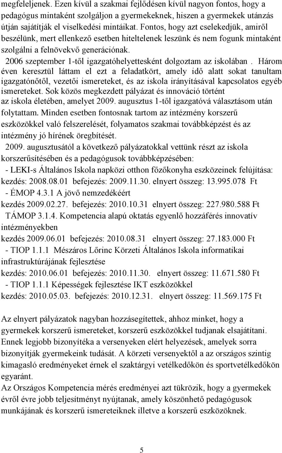 2006 szeptember 1-től igazgatóhelyettesként dolgoztam az iskolában.