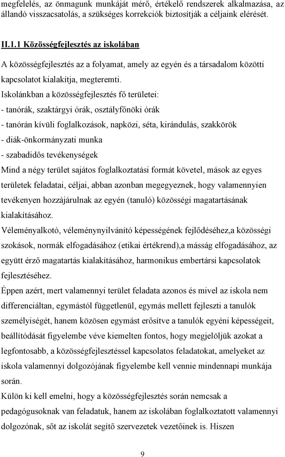 Iskolánkban a közösségfejlesztés fő területei: - tanórák, szaktárgyi órák, osztályfőnöki órák - tanórán kívüli foglalkozások, napközi, séta, kirándulás, szakkörök - diák-önkormányzati munka -