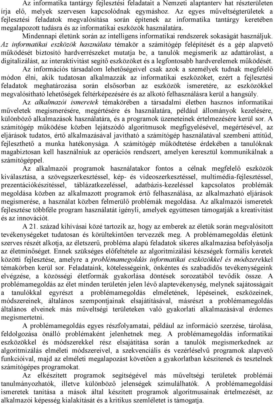 Mindennapi életünk során az intelligens informatikai rendszerek sokaságát használjuk.