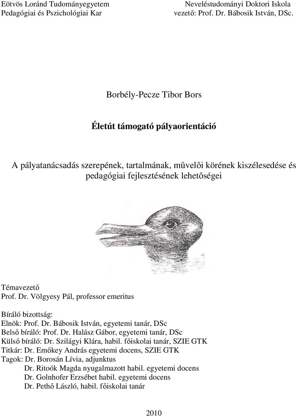 Völgyesy Pál, professor emeritus Bíráló bizottság: Elnök: Prof. Dr. Bábosik István, egyetemi tanár, DSc Belsı bíráló: Prof. Dr. Halász Gábor, egyetemi tanár, DSc Külsı bíráló: Dr.