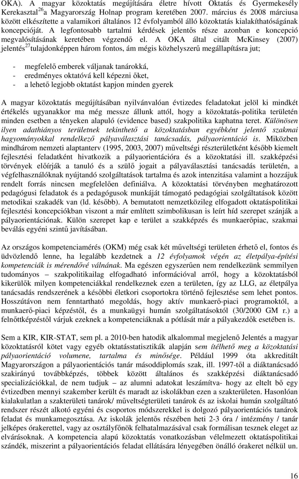 A legfontosabb tartalmi kérdések jelentıs része azonban e koncepció megvalósításának keretében végzendı el.