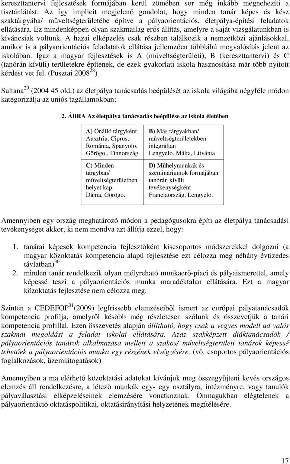 Ez mindenképpen olyan szakmailag erıs állítás, amelyre a saját vizsgálatunkban is kíváncsiak voltunk.