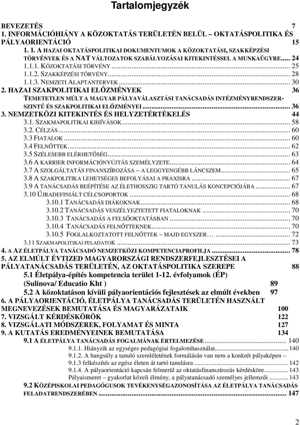 HAZAI SZAKPOLITIKAI ELİZMÉNYEK 36 TEMETETLEN MÚLT A MAGYAR PÁLYAVÁLASZTÁSI TANÁCSADÁS INTÉZMÉNYRENDSZER- SZINTŐ ÉS SZAKPOLITIKAI ELİZMÉNYEI... 36 3. NEMZETKÖZI KITEKINTÉS ÉS HELYZETÉRTÉKELÉS 44 3.1.