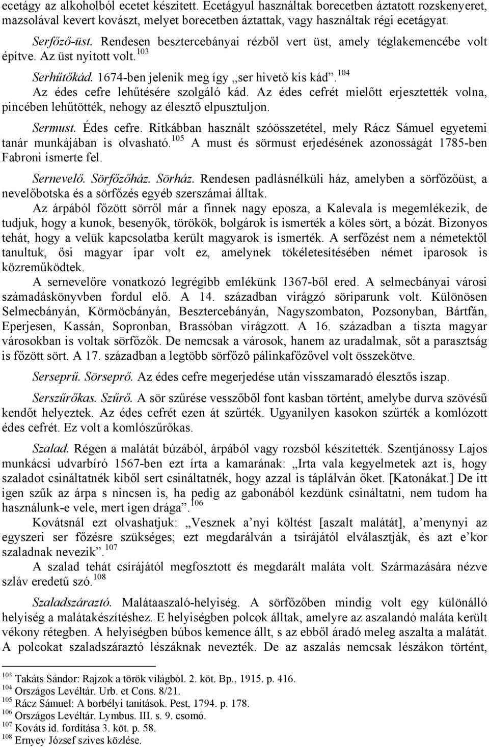 Az édes cefrét mielőtt erjesztették volna, pincében lehűtötték, nehogy az élesztő elpusztuljon. Sermust. Édes cefre.