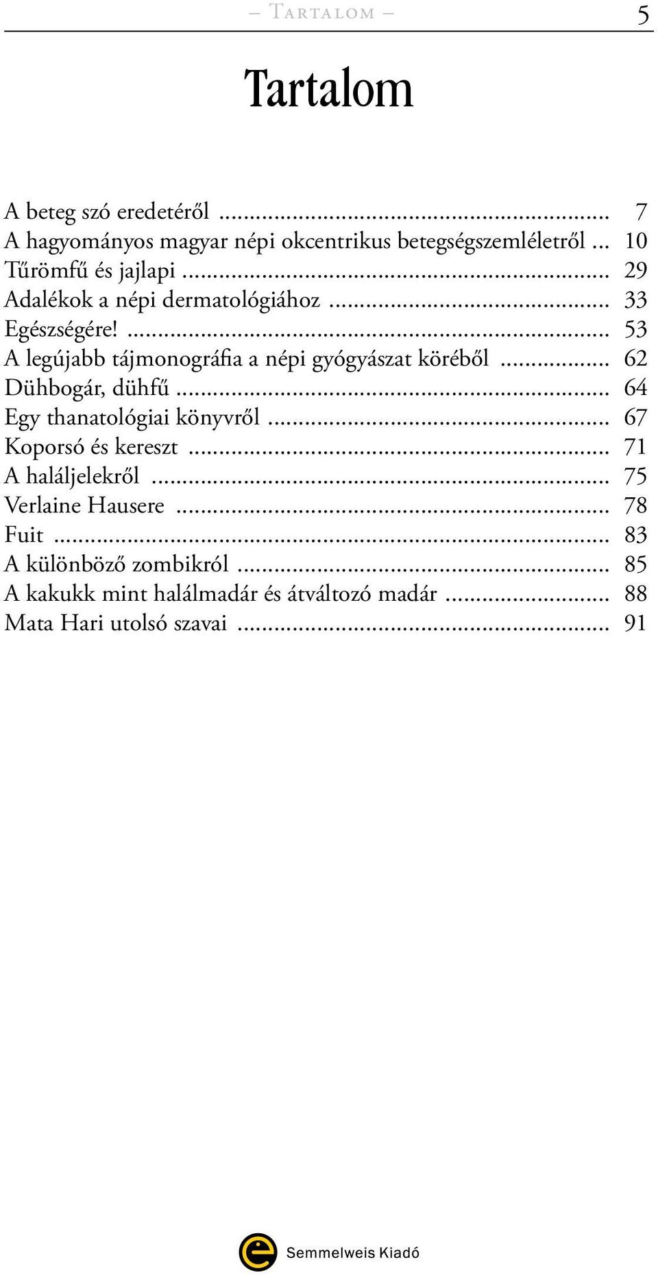 ... 53 A legújabb tájmonográfia a népi gyógyászat köréből... 62 Dühbogár, dühfű... 64 Egy thanatológiai könyvről.