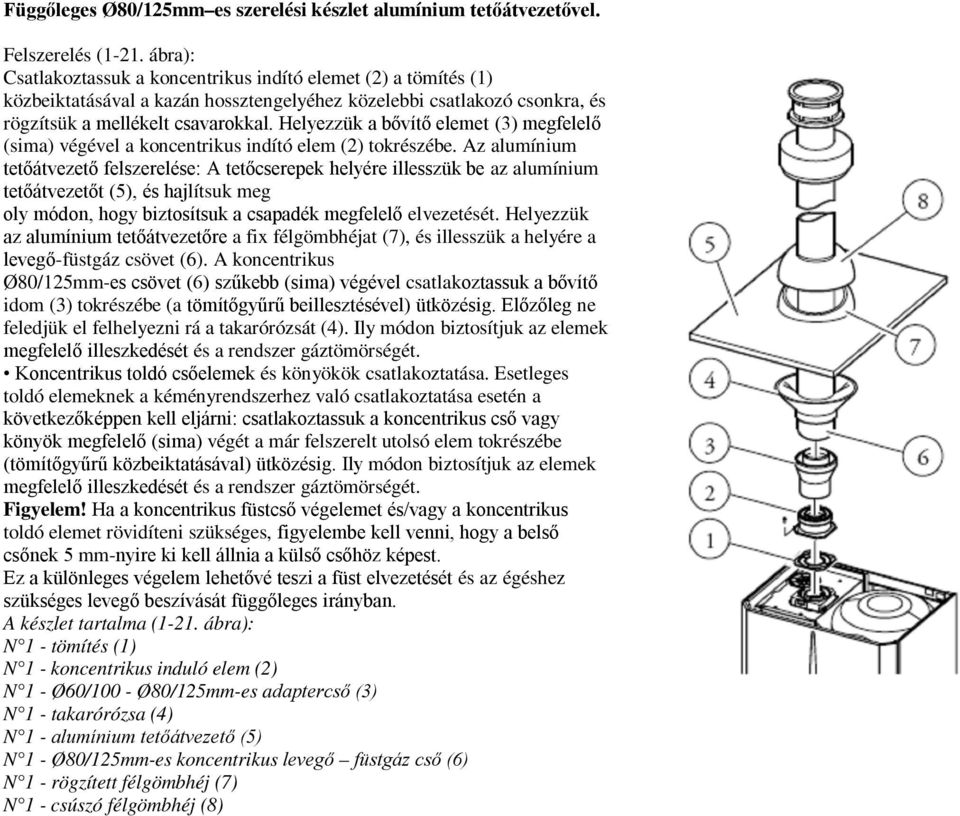 Helyezzük a bővítő elemet (3) megfelelő (sima) végével a koncentrikus indító elem (2) tokrészébe.