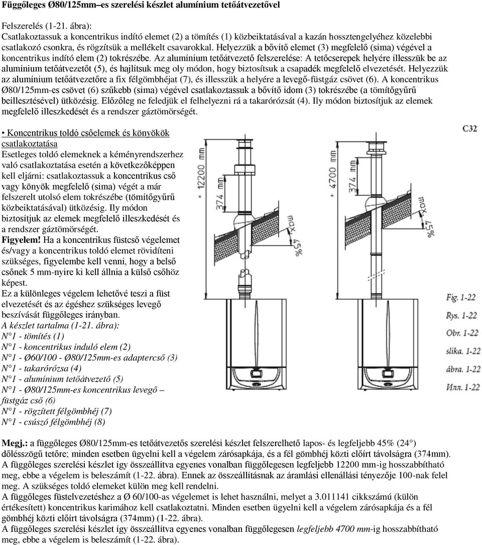 Helyezzük a bővítő elemet (3) megfelelő (sima) végével a koncentrikus indító elem (2) tokrészébe.