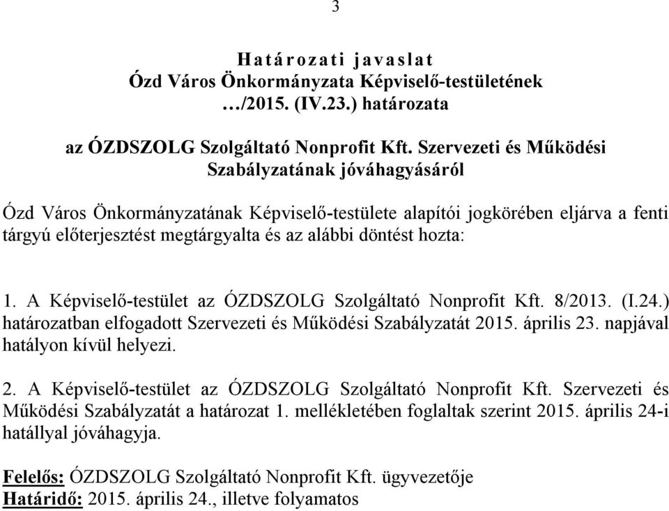 1. A Képviselő-testület az ÓZDSZOLG Szolgáltató Nonprofit Kft. 8/2013. (I.24.) határozatban elfogadott Szervezeti és Működési Szabályzatát 20