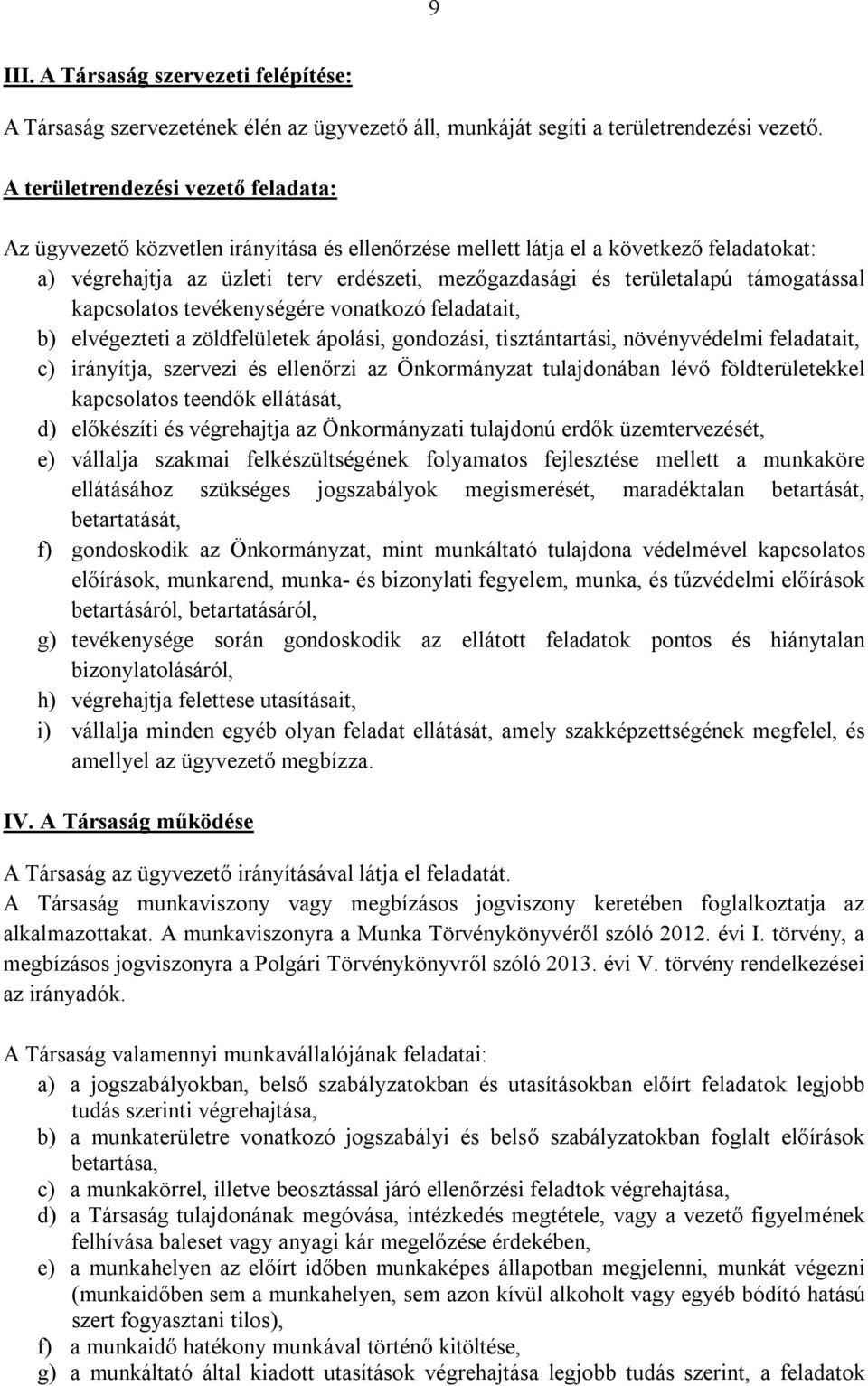 támogatással kapcsolatos tevékenységére vonatkozó feladatait, b) elvégezteti a zöldfelületek ápolási, gondozási, tisztántartási, növényvédelmi feladatait, c) irányítja, szervezi és ellenőrzi az