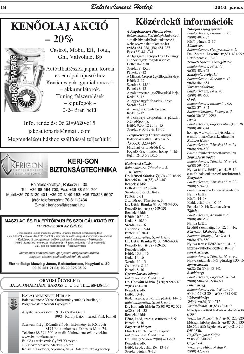 TEL.: 88/438-334 BALATONKENESEI HÍRLAP Balatonkenese Város Önkormányzatának havilapja Polgármester: Sörédi Györgyné Alapító szerkesztõk: 1913 - Czakó Gyula 1990 - Kürthy Lajos - Taródi Flink Kornél