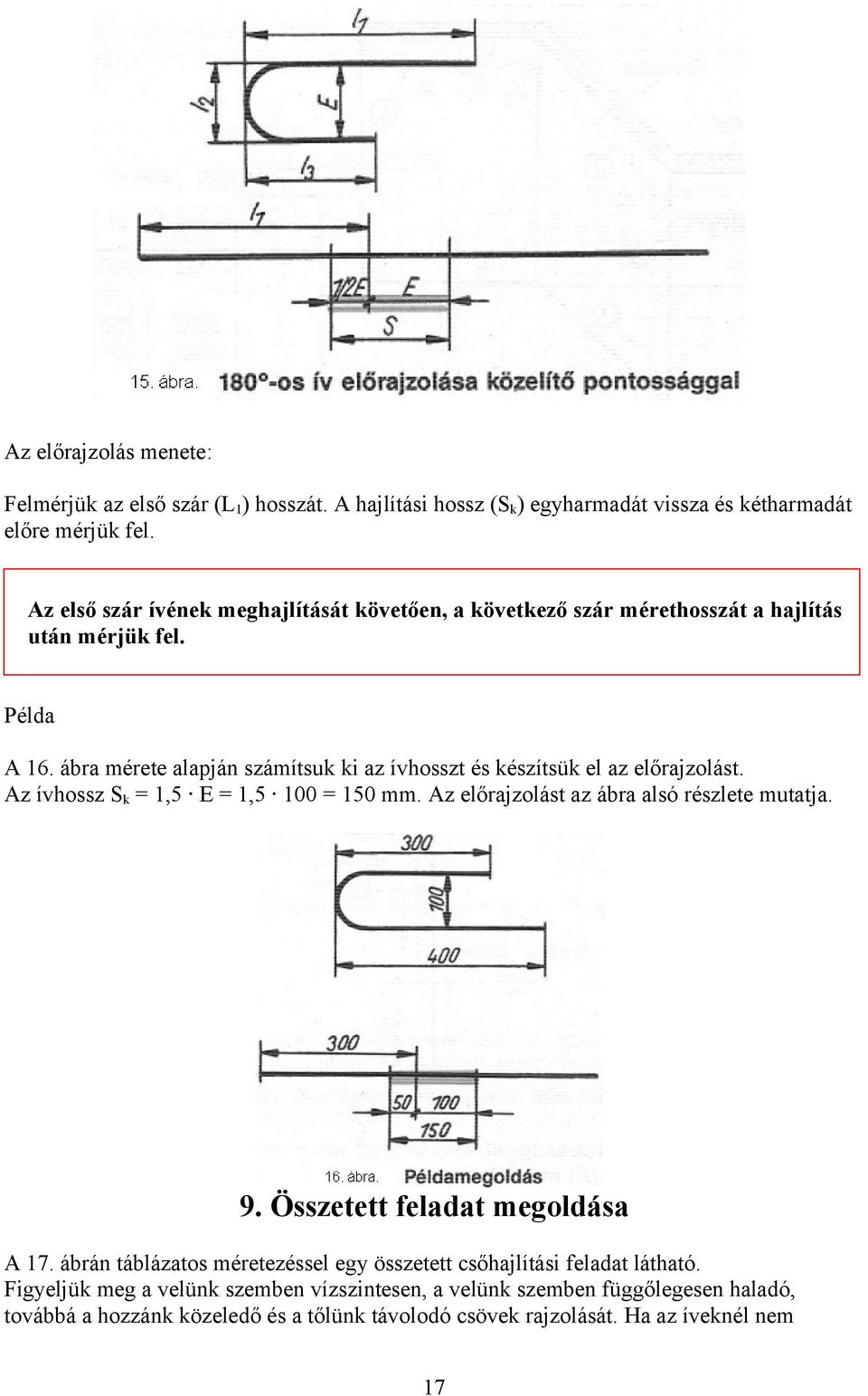 ábra mérete alapján számítsuk ki az ívhosszt és készítsük el az előrajzolást. Az ívhossz Sk = 1,5 E = 1,5 100 = 150 mm. Az előrajzolást az ábra alsó részlete mutatja. 9.