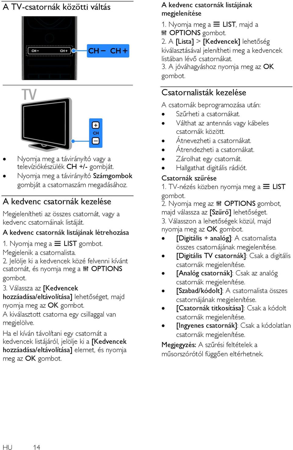 Jelölje ki a kedvencek közé felvenni kívánt csatornát, és nyomja meg a OPTIONS 3.