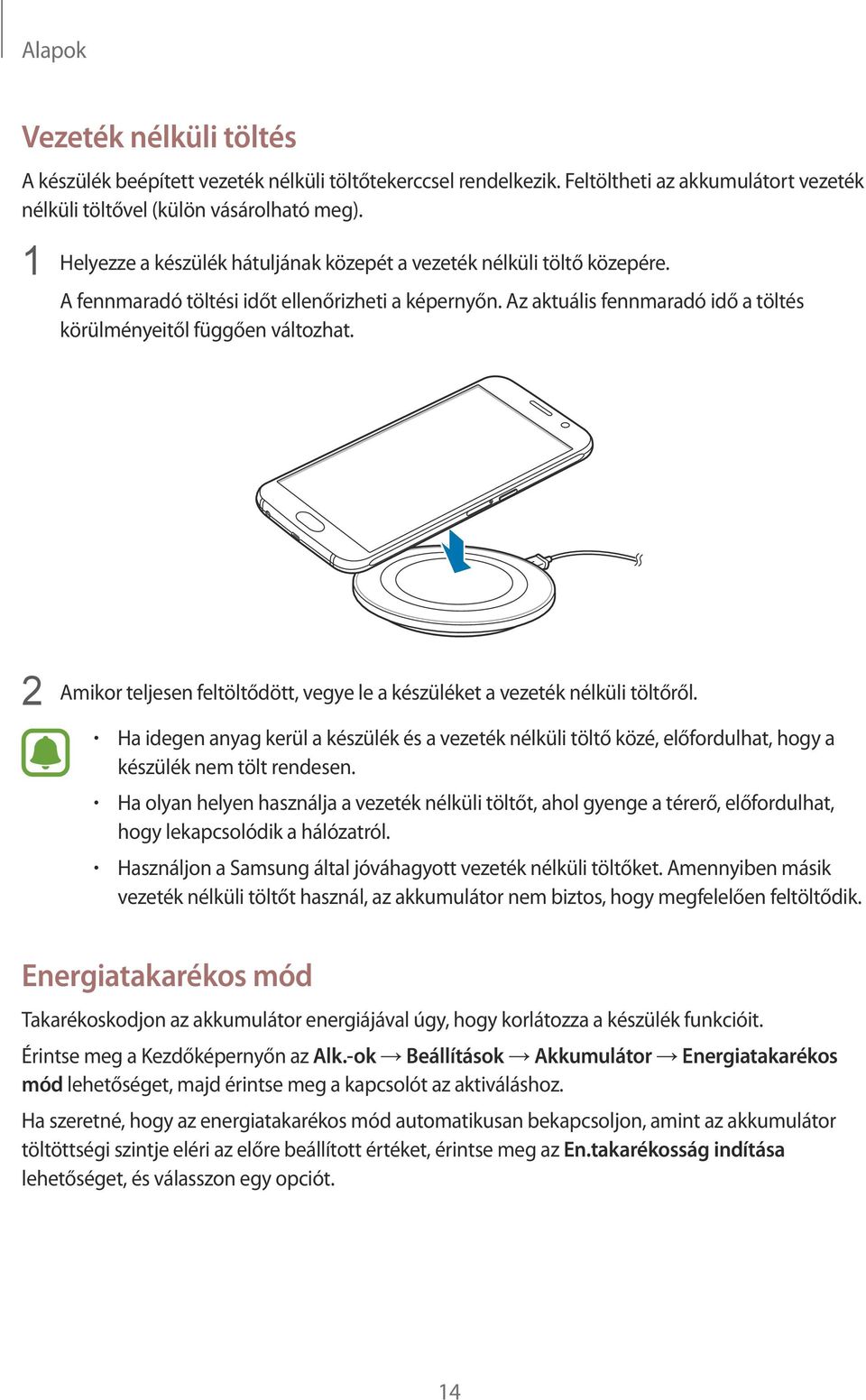 2 Amikor teljesen feltöltődött, vegye le a készüléket a vezeték nélküli töltőről. Ha idegen anyag kerül a készülék és a vezeték nélküli töltő közé, előfordulhat, hogy a készülék nem tölt rendesen.