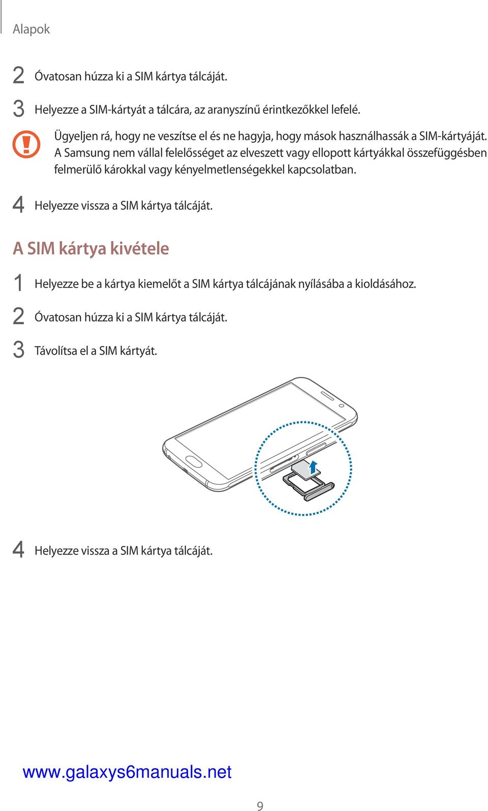 A Samsung nem vállal felelősséget az elveszett vagy ellopott kártyákkal összefüggésben felmerülő károkkal vagy kényelmetlenségekkel kapcsolatban.