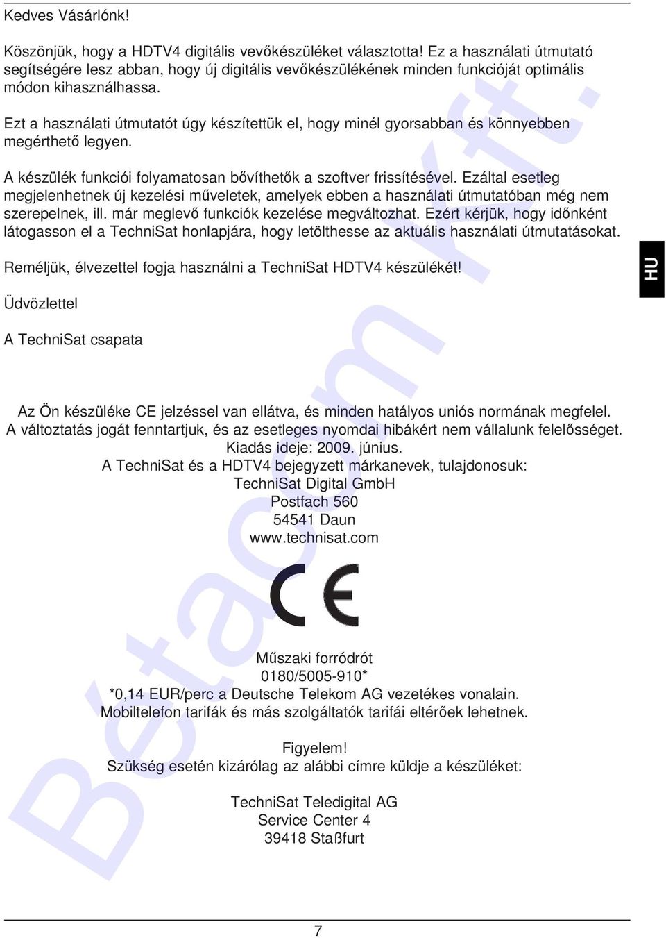 Ezt a használati útmutatót úgy készítettük el, hogy minél gyorsabban és könnyebben megérthető legyen. A készülék funkciói folyamatosan bővíthetők a szoftver frissítésével.