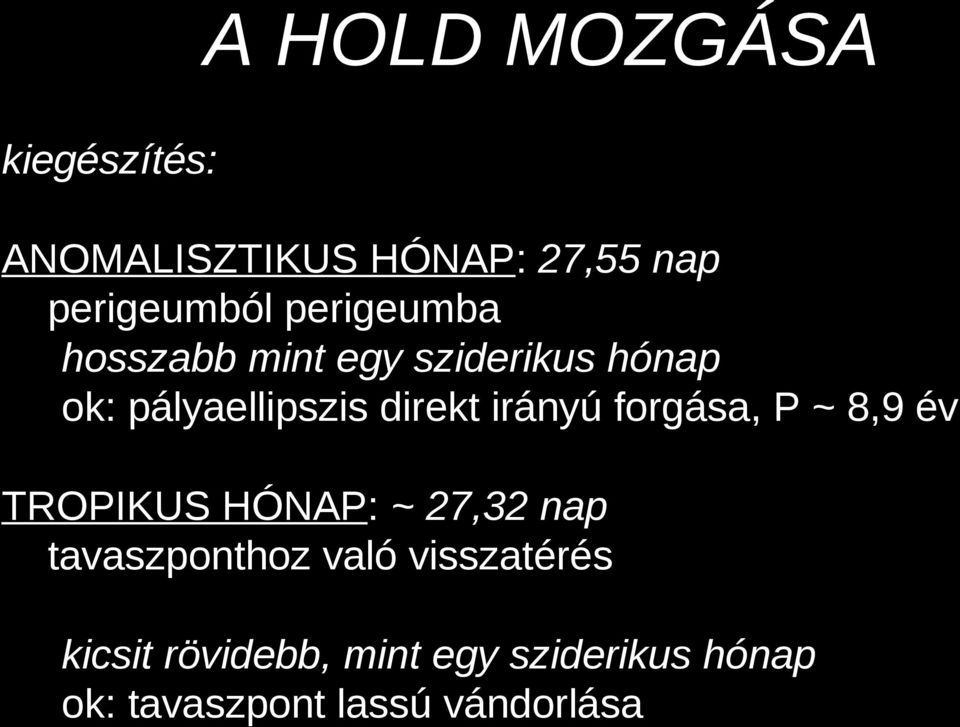 irányú forgása, P ~ 8,9 év TROPIKUS HÓNAP: ~ 27,32 nap tavaszponthoz való