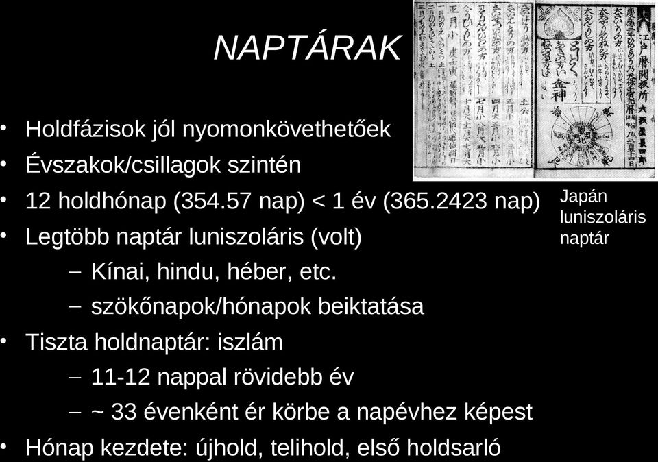 szökőnapok/hónapok beiktatása Tiszta holdnaptár: iszlám 11-12 nappal rövidebb év ~ 33 évenként