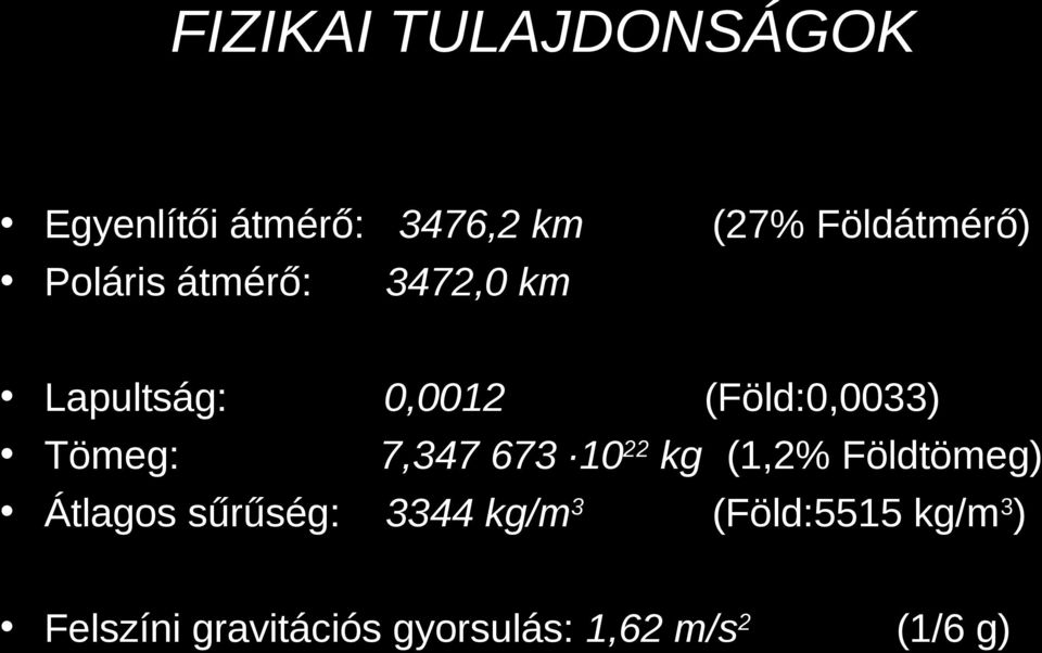 (Föld:0,0033) Tömeg: 7,347 673 1022 kg (1,2% Földtömeg) Átlagos